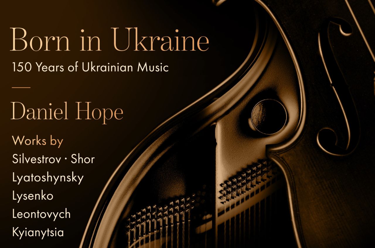 Daniel Hope presents 150 years of Ukrainian music in Born in Ukraine